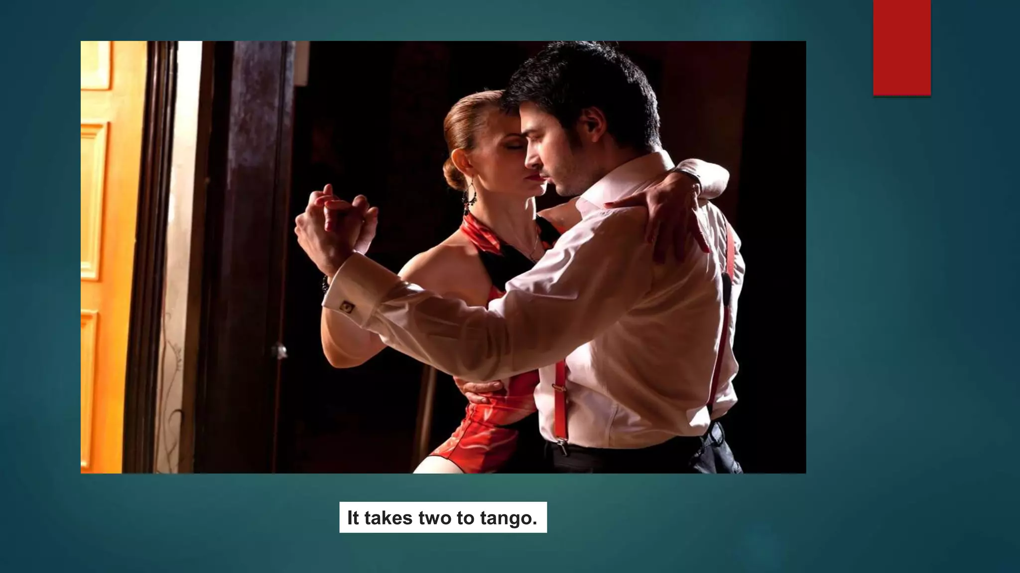 It takes two to tango.
 