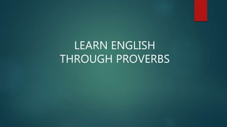 LEARN ENGLISH
THROUGH PROVERBS
 
