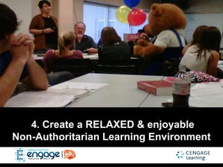 4. Create a RELAXED & enjoyable
Non-Authoritarian Learning Environment
 