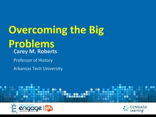 Overcoming the Big
Problems
 Carey M. Roberts
Professor of History
Arkansas Tech University
 