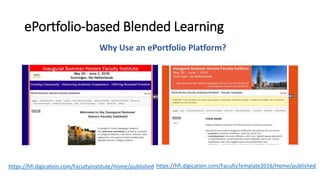 ePortfolio-based Blended Learning
https://hfi.digication.com/FacultyInstitute/Home/published https://hfi.digication.com/FacultyTemplate2016/Home/published
Why Use an ePortfolio Platform?
 