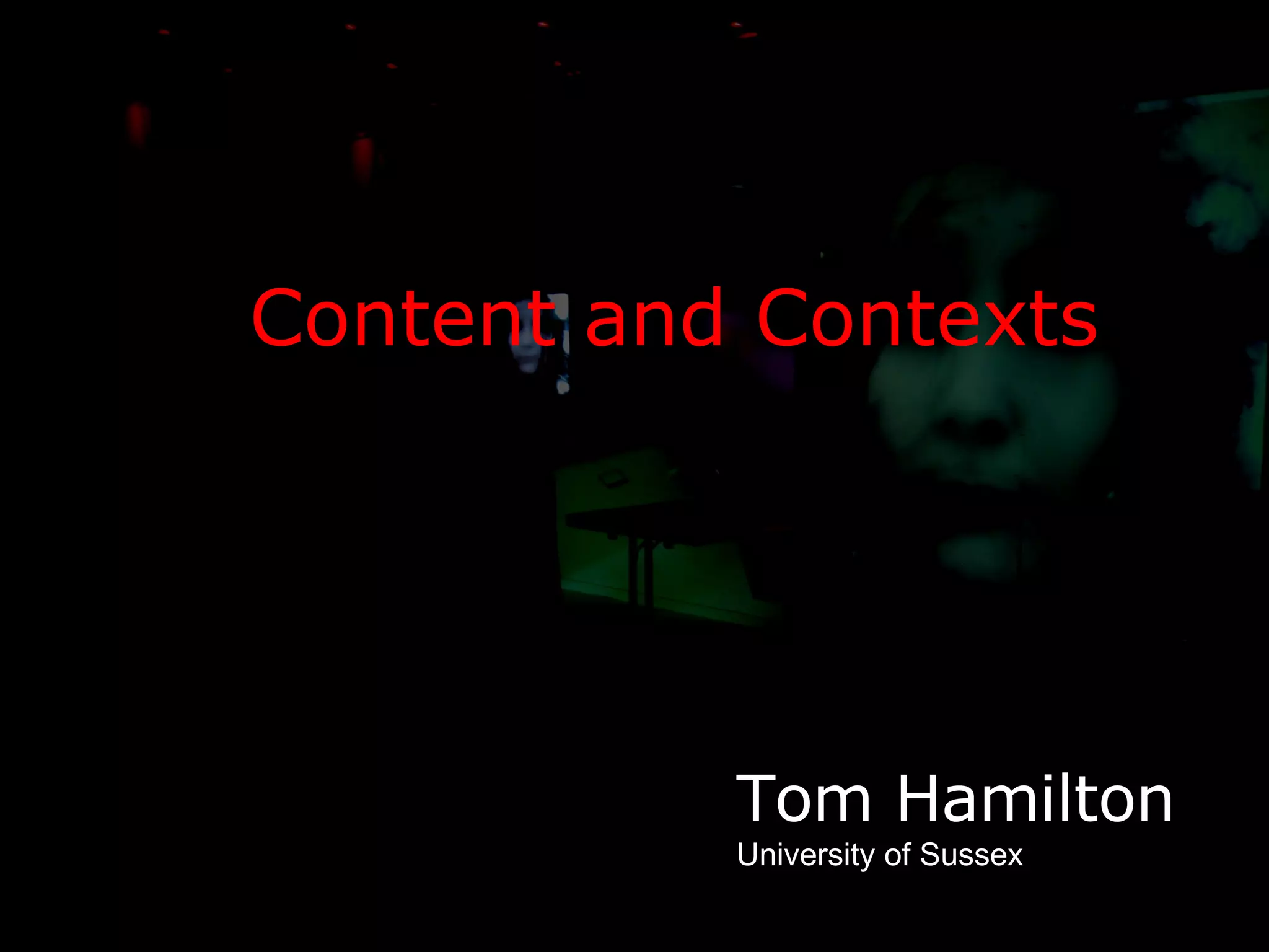 Content and Contexts Tom Hamilton University of Sussex 