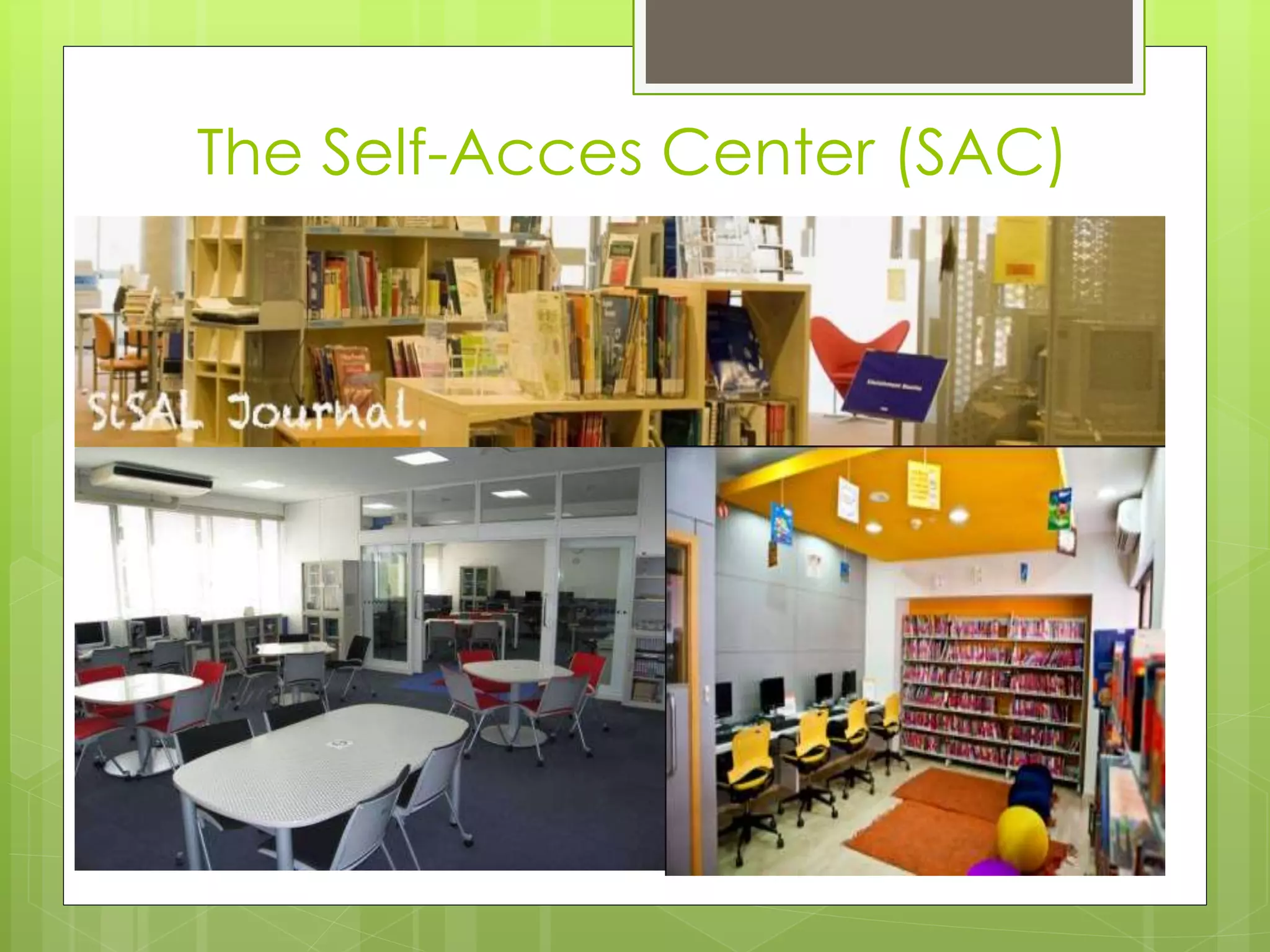 The Self-Acces Center (SAC)
 