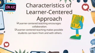 LEARNER CENTERED APPROACH for students a | PPTX