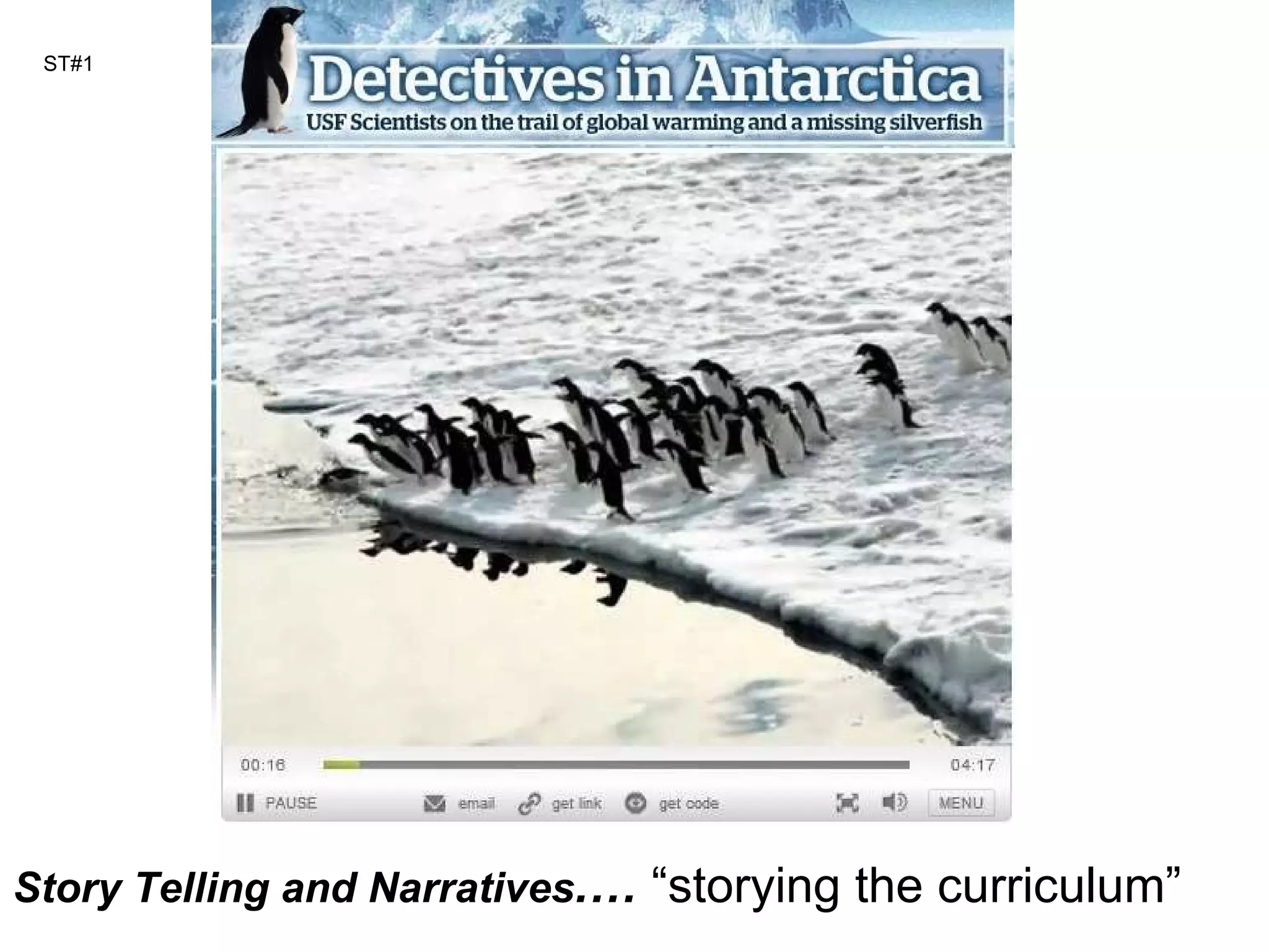 ST#1 Story Telling and Narratives .…  “storying the curriculum”  