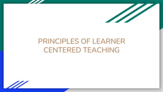 PRINCIPLES OF LEARNER
CENTERED TEACHING
 