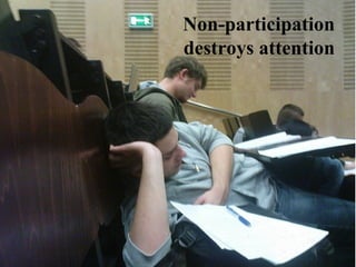 Non-participation destroys attention 