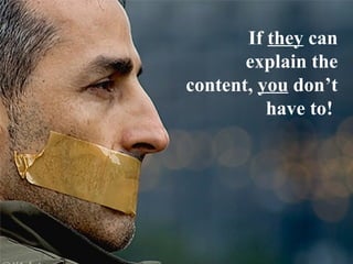 If  they  can explain the content,  you  don’t have to!  