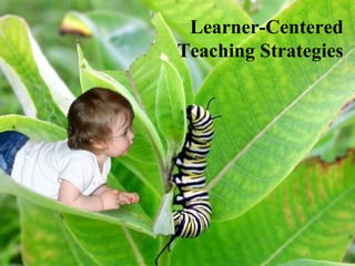SLATT 5 Learner-Centered  Teaching Strateiges Learner-Centered Teaching Strategies 