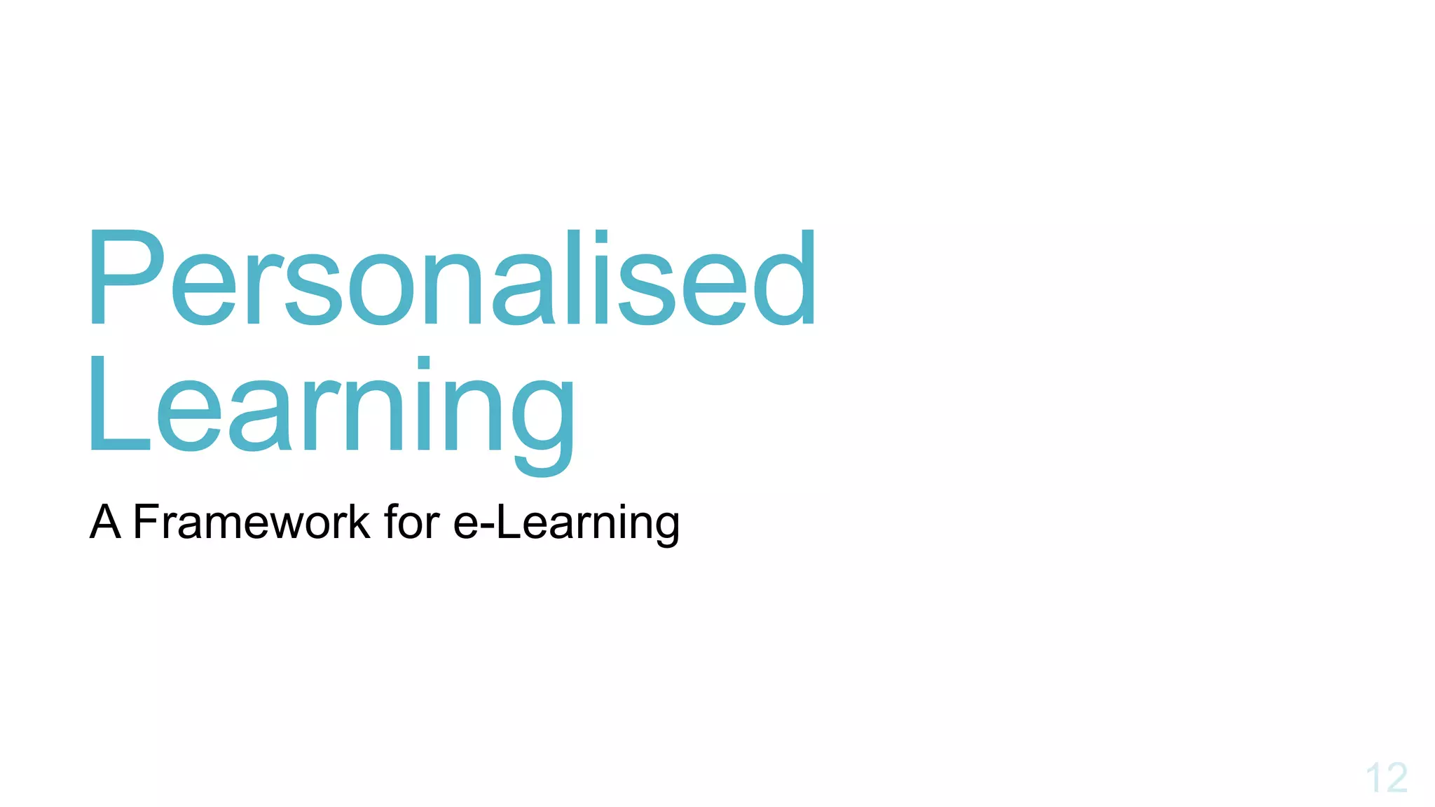 Personalised
Learning
A Framework for e-Learning
 