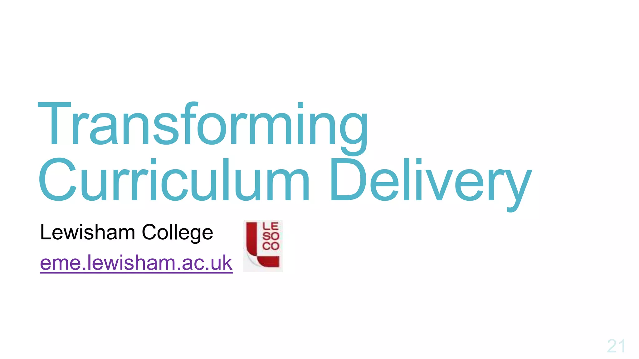 Transforming
Curriculum Delivery
Lewisham College
eme.lewisham.ac.uk
 