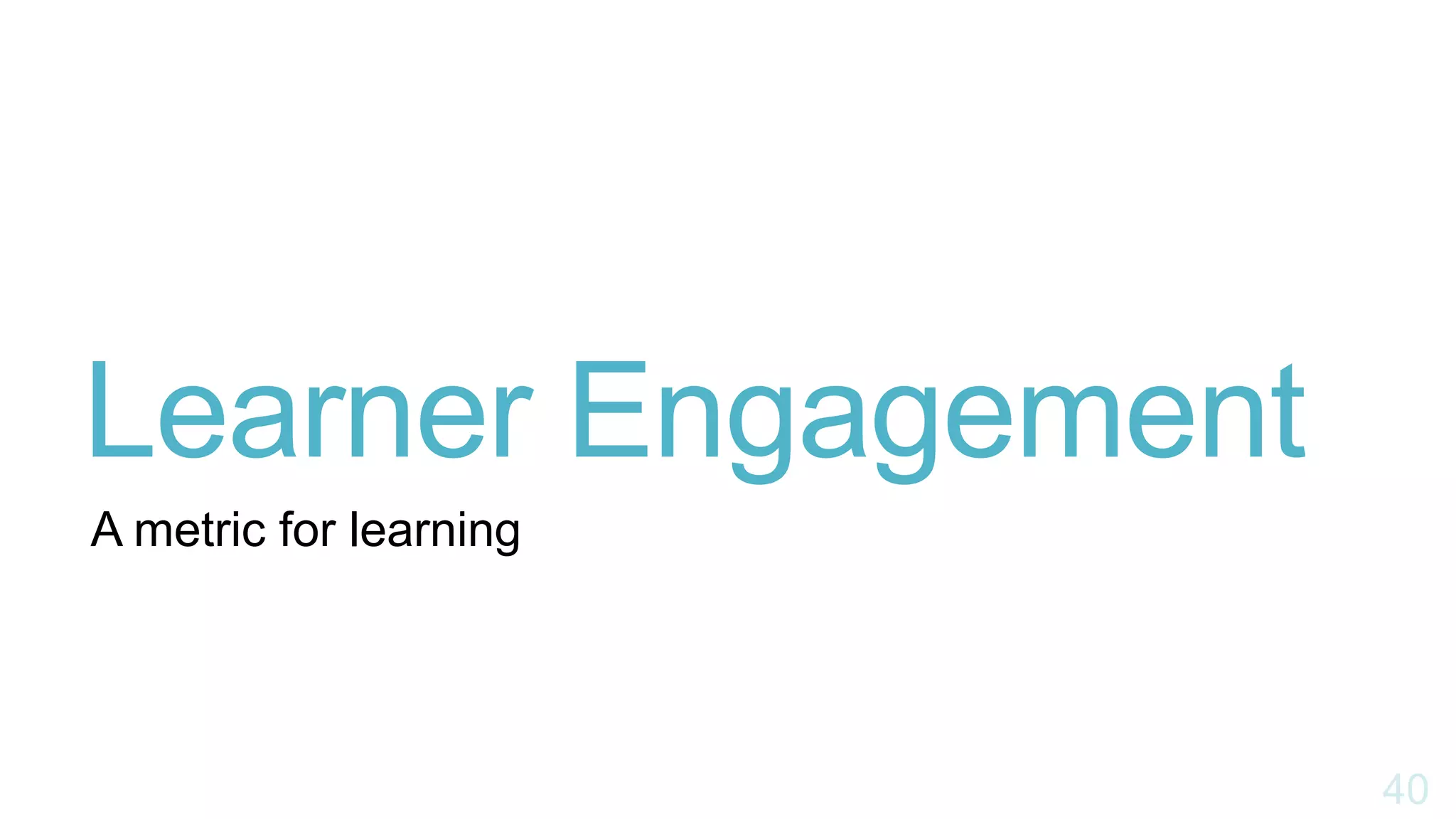 Learner Engagement
A metric for learning
 