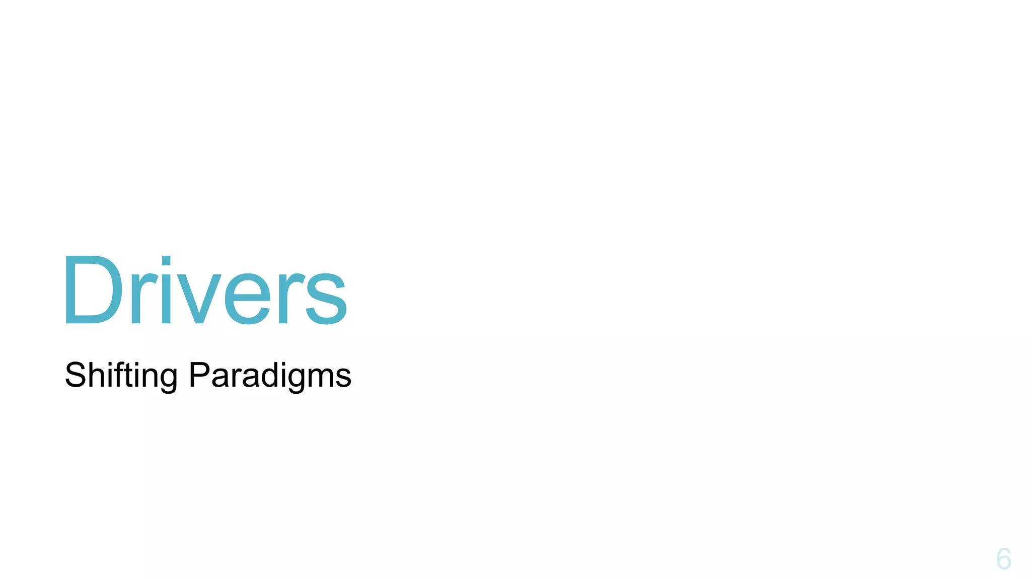 Drivers
Shifting Paradigms
 