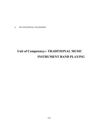 134
A. OCCUPATIONAL STANDARD3
Unit of Competency:- TRADITIONAL MUSIC
INSTRUMENT BAND PLAYING
 