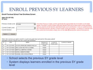 ENROLL PREVIOUS SY LEARNERS
• School selects the previous SY grade level
• System displays learners enrolled in the previo...
