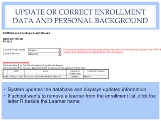 UPDATE OR CORRECT ENROLLMENT
DATA AND PERSONAL BACKGROUND
• System updates the database and displays updated information
•...