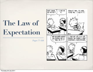 The Law of
   Expectation
                        Pages 77-108




Thursday 28 July 2011
 