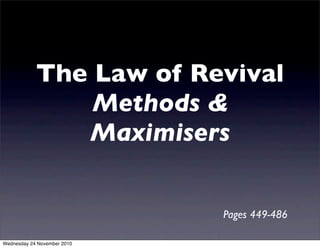 The Law of Revival
Methods &
Maximisers
Pages 449-486
Wednesday 24 November 2010
 