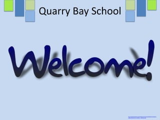 Quarry Bay School
http://upload.wikimedia.org/wikipedia/en/archive/4/46/20070211213607!Us
erpage_decoration_for_Redvers_-_Welcome.png
 