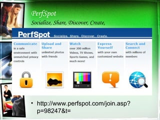 PerfSpot Socialize, Share, Discover, Create,  http://www.perfspot.com/join.asp?p=98247&t= 