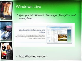Windows Live Gets you into Hotmail, Messenger, Xbox Live, and other places… http://home.live.com 