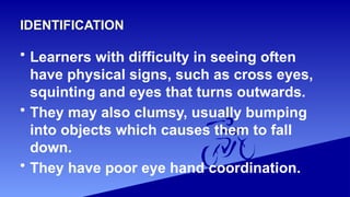 LEARNERS-WITH-DIFICULTY-SEEING1.....pptx