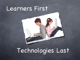 Learners   First Technologies Last 