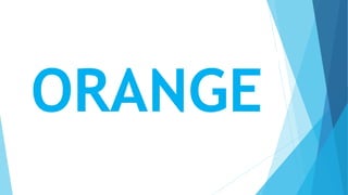 ORANGE
 