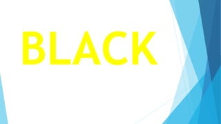 BLACK
 