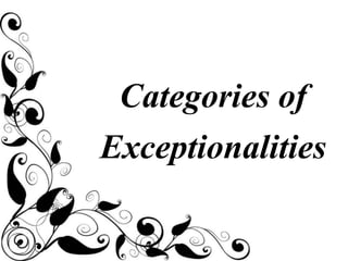 Categories of
Exceptionalities
 