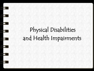 Physical Disabilities
and Health Impairments
 