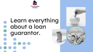 Learn everything
about a loan
guarantor.
 
