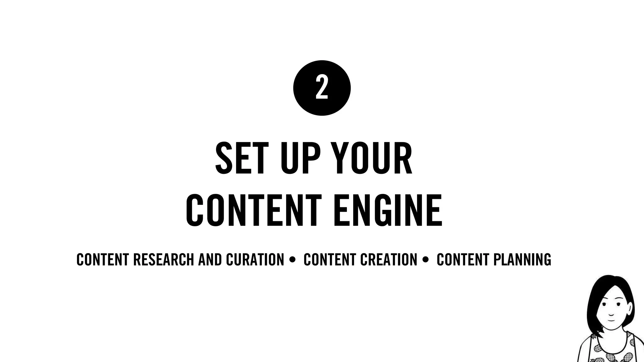 38
set up your
content engine
2
content research and curation • content creation • Content Planning
 