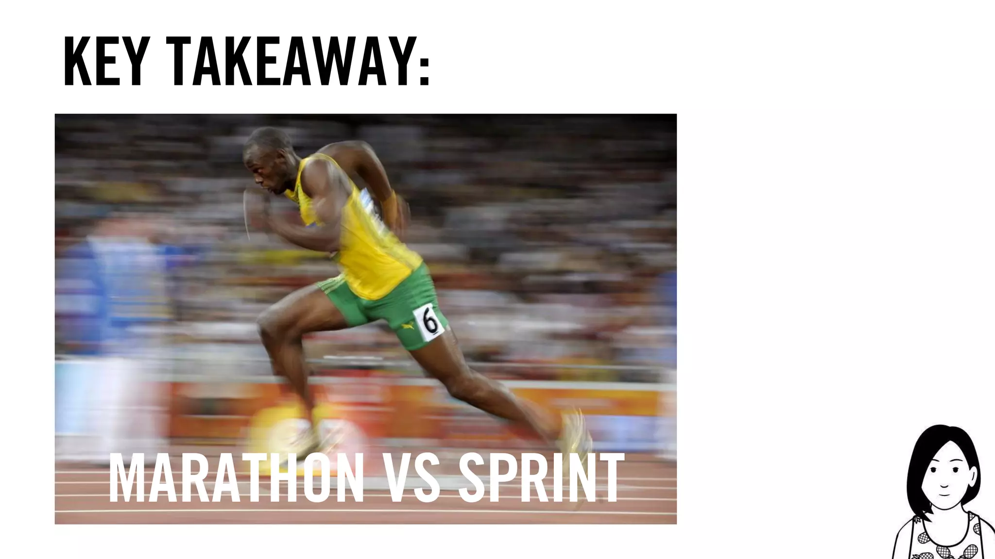 51
Key takeaway:
marathon vs sprint
 