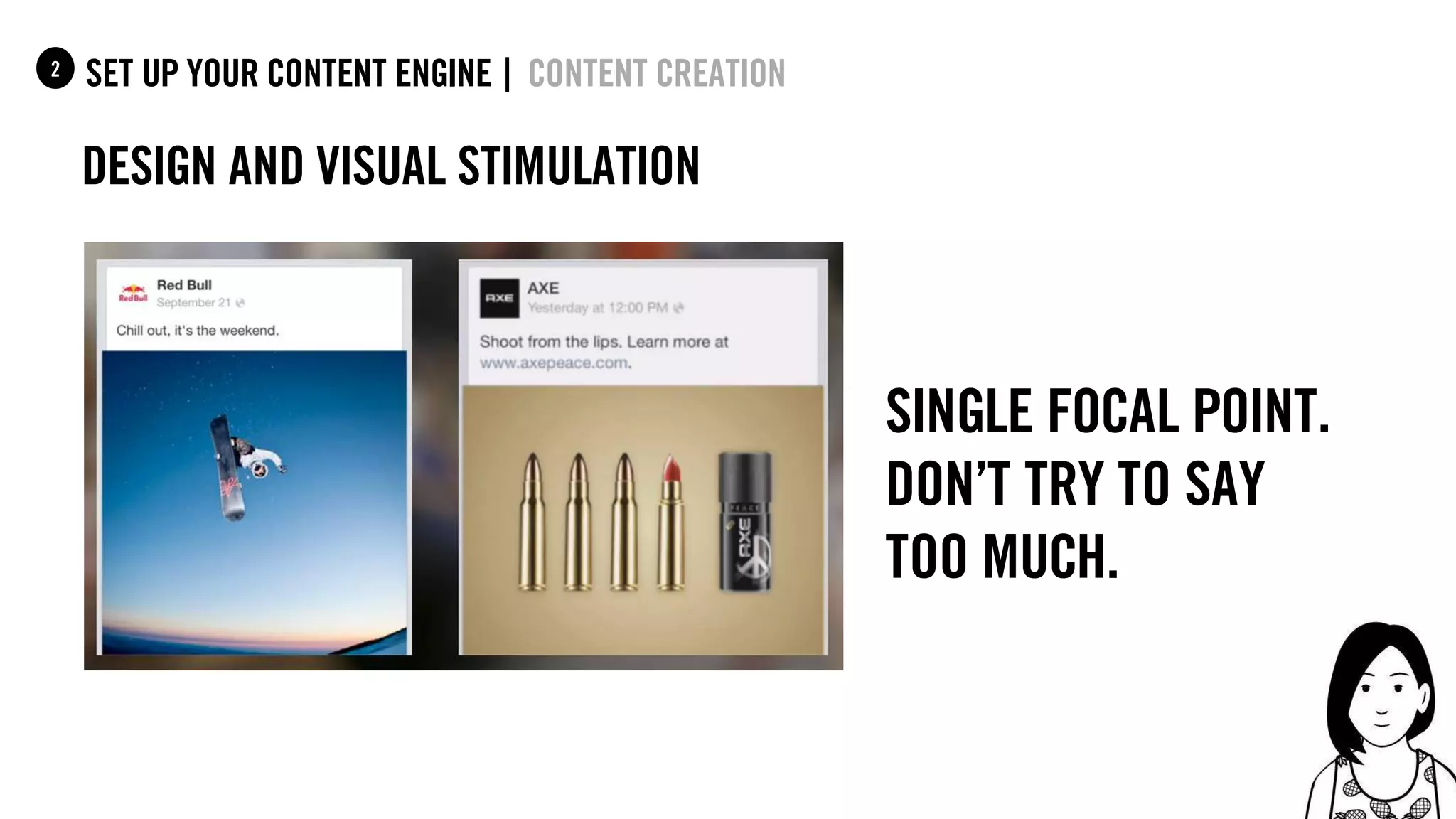 61
set up your content Engine |1 content creation
design and visual stimulation
single focal point.
don’t try to say
too much.
2
 