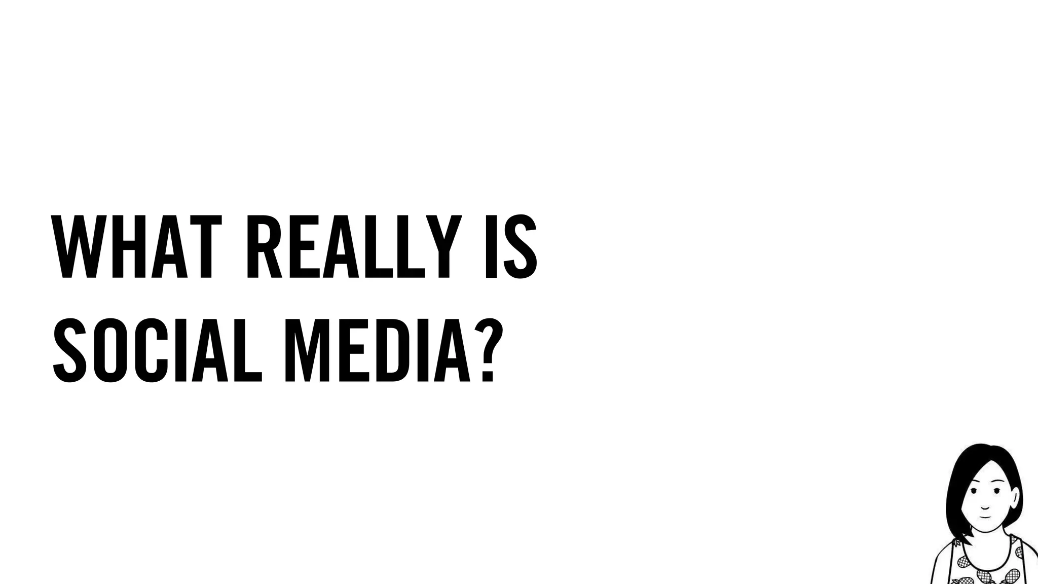 7
what really is
social media?
 