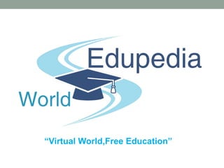 “Virtual World,Free Education”
 
