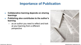 @AgileBossaNova | agilebossanova.org19@JuttaEckstein | @johnabuck
Importance of Publication
■ Collaborative learning depen...