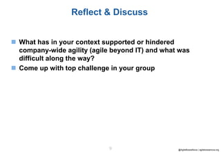 9 @AgileBossaNova | agilebossanova.org
Reflect & Discuss
 What has in your context supported or hindered
company-wide agi...