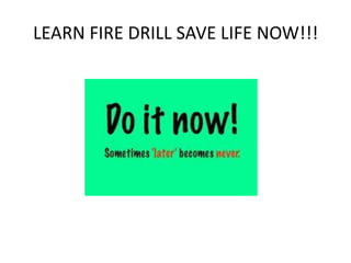 LEARN FIRE DRILL SAVE LIFE NOW!!!