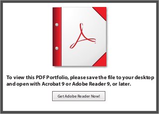 To view this PDF Portfolio, please save the file to your desktop
and open with Acrobat 9 or Adobe Reader 9, or later.
Get Adobe Reader Now!

 