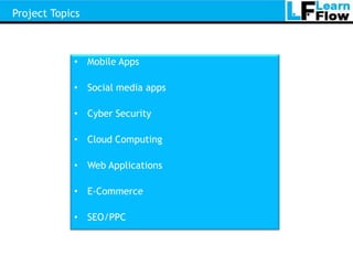Project Topics



            • Mobile Apps

            • Social media apps

            • Cyber Security

            • Cloud Computing

            • Web Applications

            • E-Commerce

            • SEO/PPC
 