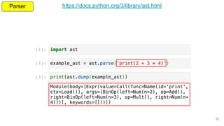 12
https://docs.python.org/3/library/ast.html
Parser
 