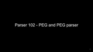 Parser 102 - PEG and PEG parser
42
 