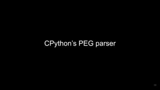CPython’s PEG parser
58
 
