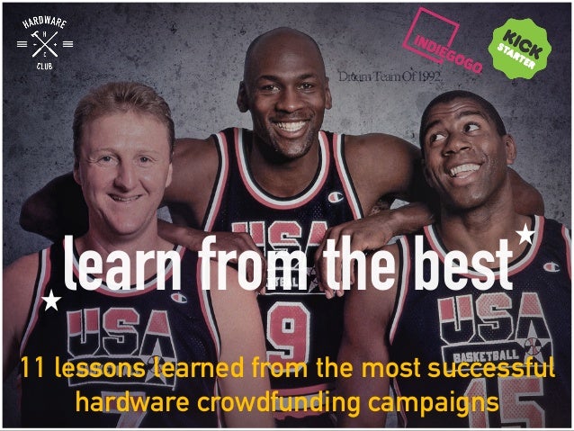 learn from the best
11 lessons learned from the most successful
hardware crowdfunding campaigns
 