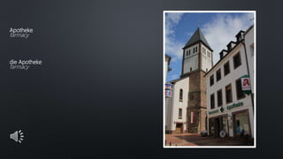 Apotheke
farmacy
die Apotheke
farmacy
 