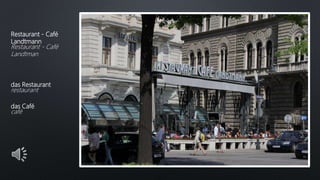 Restaurant - Café
Landtmann
Restaurant - Café
Landtman
das Restaurant
restaurant
das Café
café
 