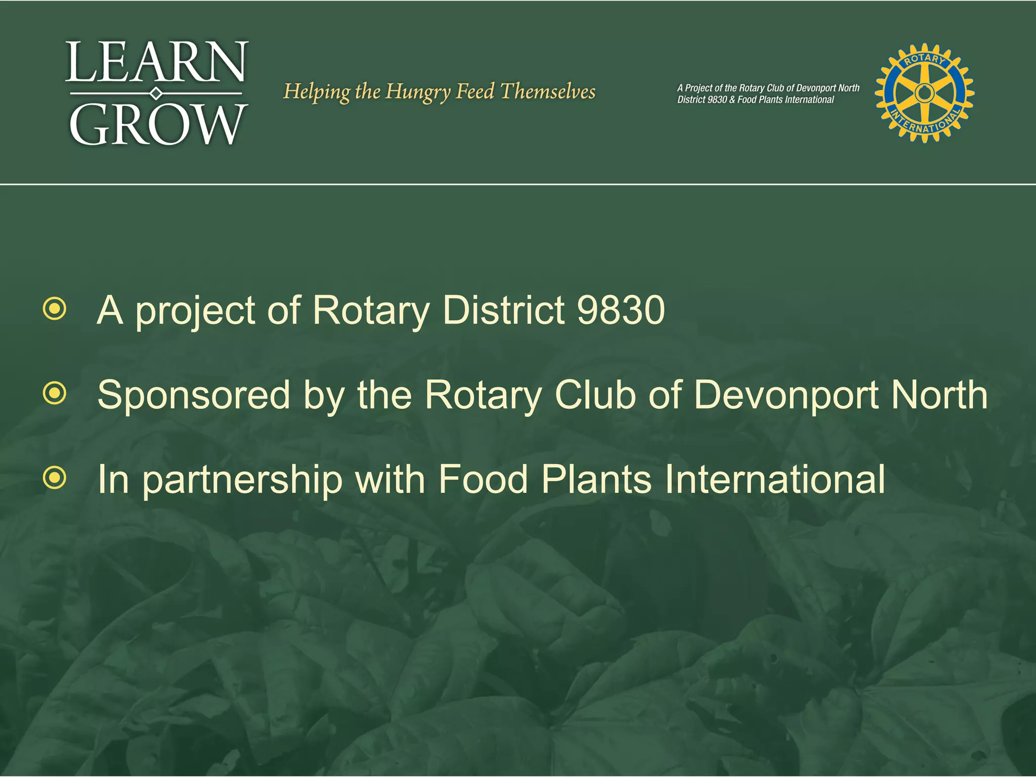    A project of Rotary District 9830

   Sponsored by the Rotary Club of Devonport North

   In partnership with Food Plants International
 