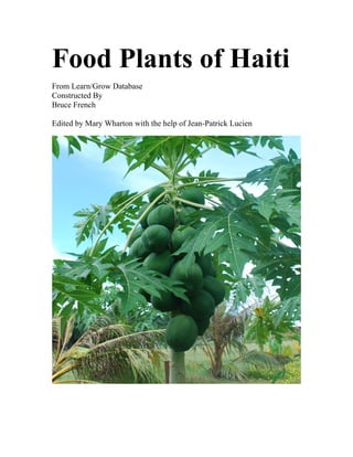 Food Plants of Haiti
From Learn/Grow Database
Constructed By
Bruce French

Edited by Mary Wharton with the help of Jean-Patrick Lucien
 